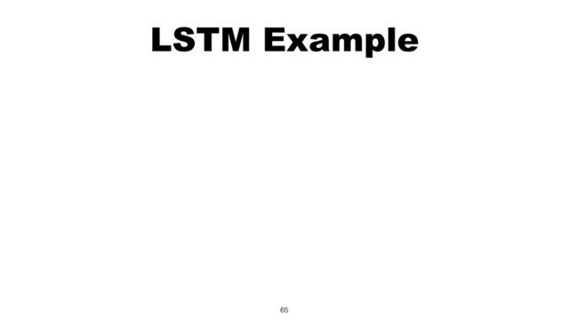 LSTM Example
65
