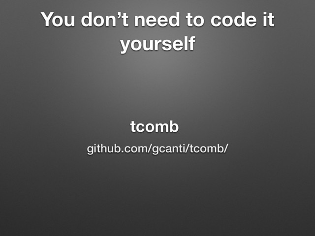 You don’t need to code it
yourself
tcomb
github.com/gcanti/tcomb/

