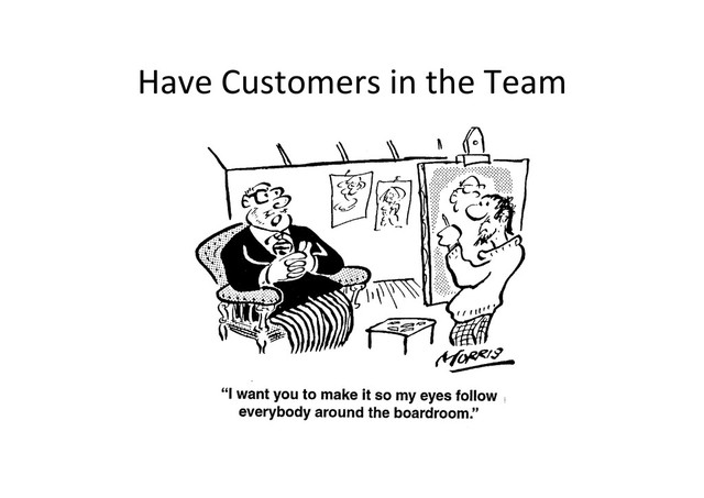 Have	  Customers	  in	  the	  Team	  
