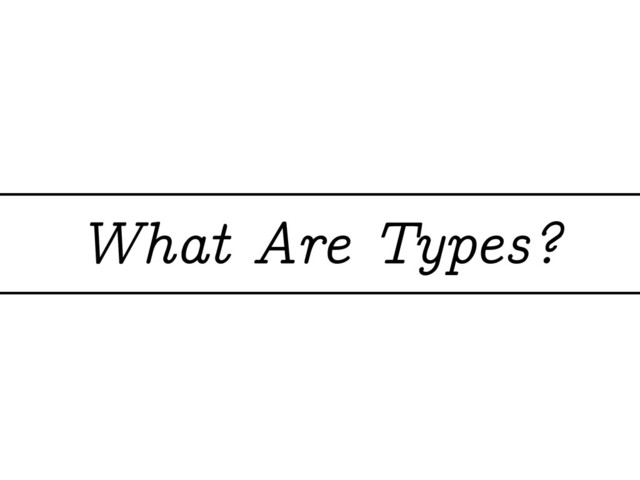 What Are Types?
