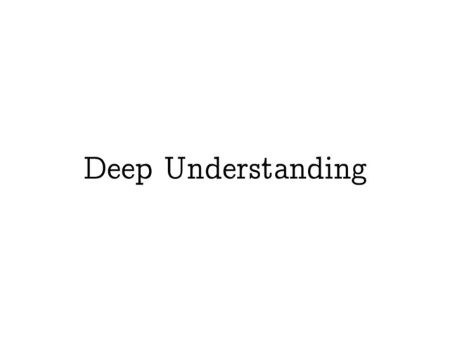 Deep Understanding
