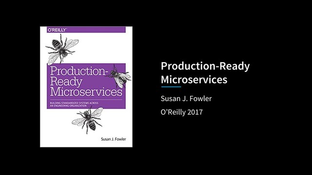 O’Reilly 2017
Susan J. Fowler
Production-Ready
Microservices
