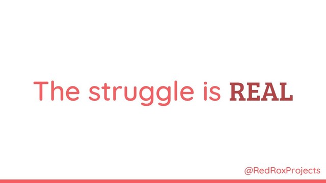 @RedRoxProjects
The struggle is REAL
