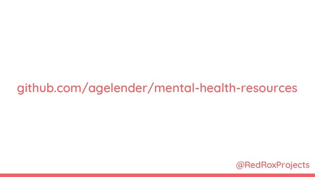 @RedRoxProjects
github.com/agelender/mental-health-resources
