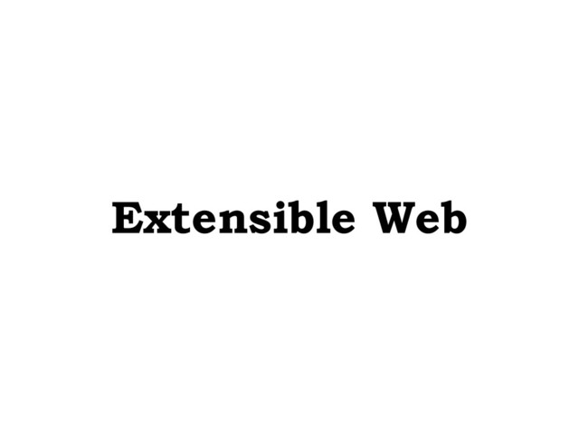 Extensible Web

