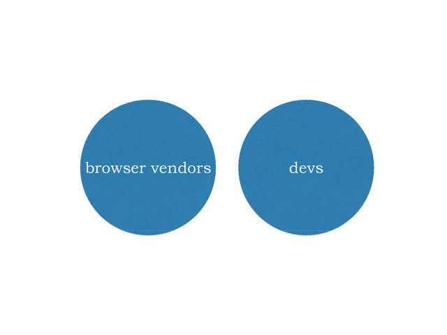 browser vendors devs
