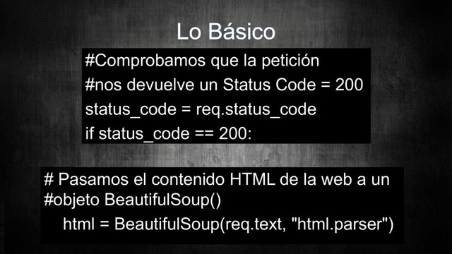 #Comprobamos que la petición
#nos devuelve un Status Code = 200
status_code = req.status_code
if status_code == 200:
# Pasamos el contenido HTML de la web a un
#objeto BeautifulSoup()
html = BeautifulSoup(req.text, "html.parser")
