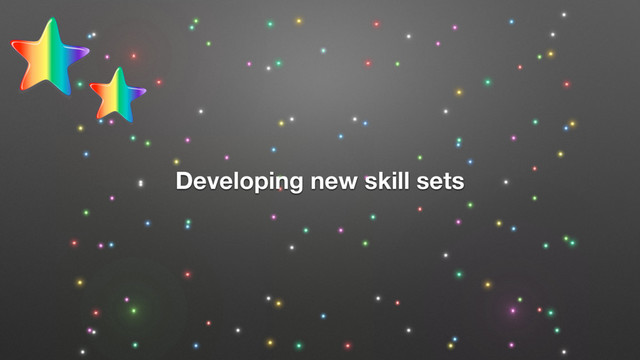 Developing new skill sets
