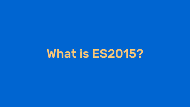 What is ES2015?

