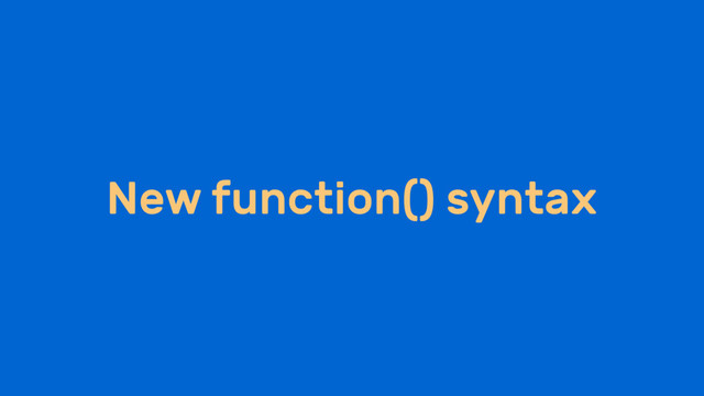New function() syntax
