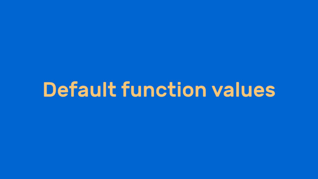 Default function values
