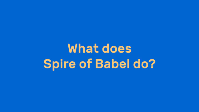 What does
Spire of Babel do?

