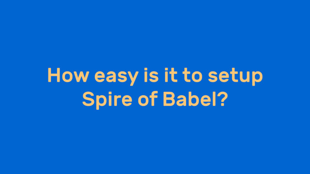 How easy is it to setup
Spire of Babel?
