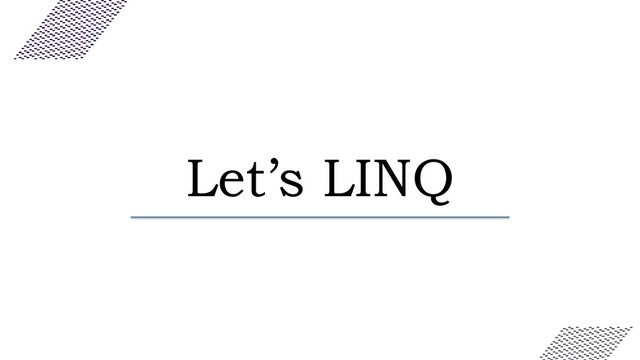 Let’s LINQ
