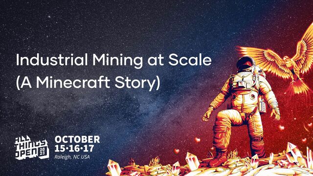 Industrial Mining at Scale
(A Minecraft Story)
