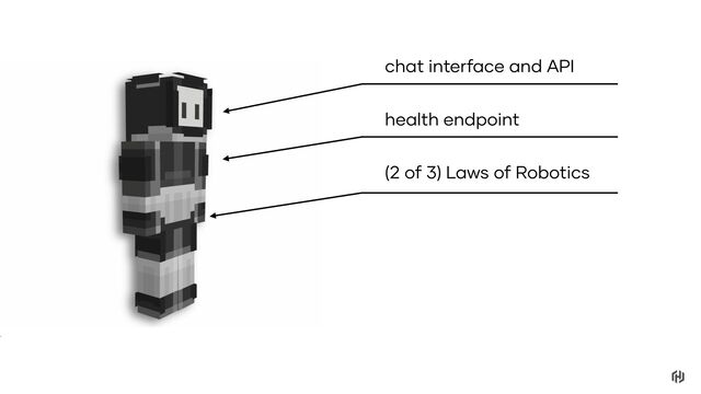 chat interface and API
(2 of 3) Laws of Robotics
health endpoint
