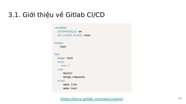 3.1. Giới thiệu về Gitlab CI/CD
https://docs.gitlab.com/ee/ci/yaml/ 21
