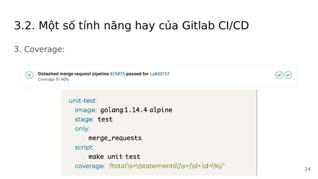 3.2. Một số tính năng hay của Gitlab CI/CD
3. Coverage:
24
