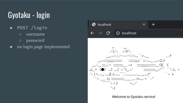 Gyotaku - login
● POST /login
○
username
○
password
●
no login page implemented
