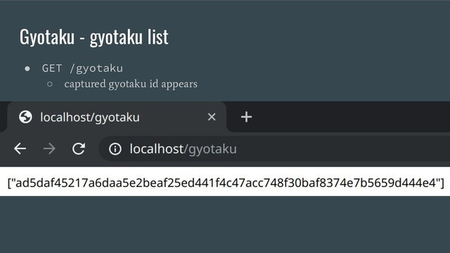 Gyotaku - gyotaku list
● GET /gyotaku
○
captured gyotaku id appears
