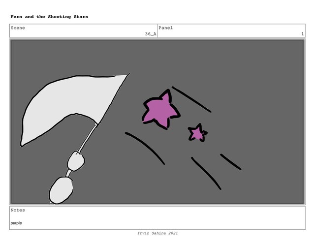 Scene
36_A
Panel
1
Notes
purple
Fern and the Shooting Stars
Irvin Sahina 2021
