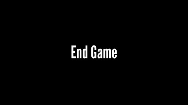End Game
