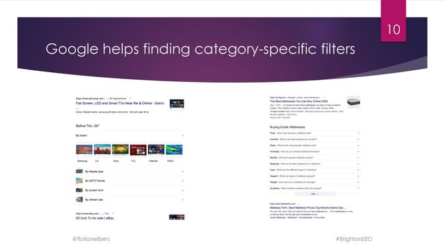 Google helps finding category-specific filters
@florianelbers
10
#BrightonSEO
