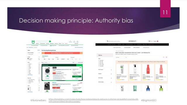 Decision making principle: Authority bias
@florianelbers
11
#BrightonSEO
https://longtailux.com/case-study/how-adore-beauty-reduce-customer-acquisition-cost-by-64-
with-personalised-landing-pages/
