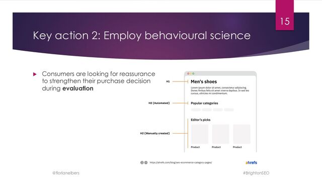 Key action 2: Employ behavioural science
u Consumers are looking for reassurance
to strengthen their purchase decision
during evaluation
@florianelbers
15
#BrightonSEO
