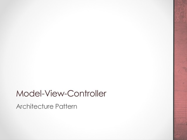 Model-View-Controller
Architecture Pattern
