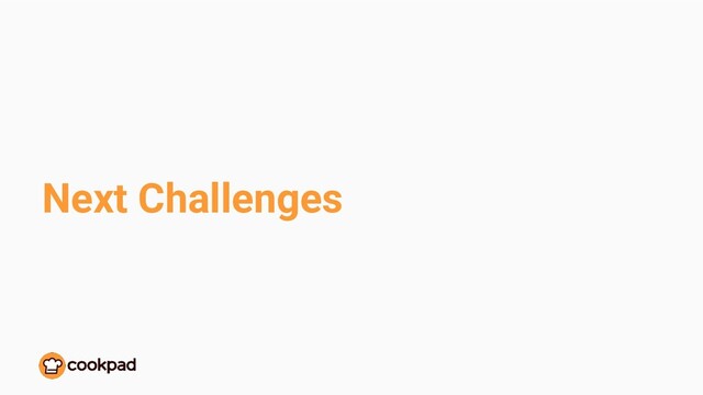 Next Challenges
