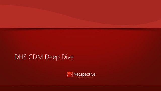 DHS CDM Deep Dive
