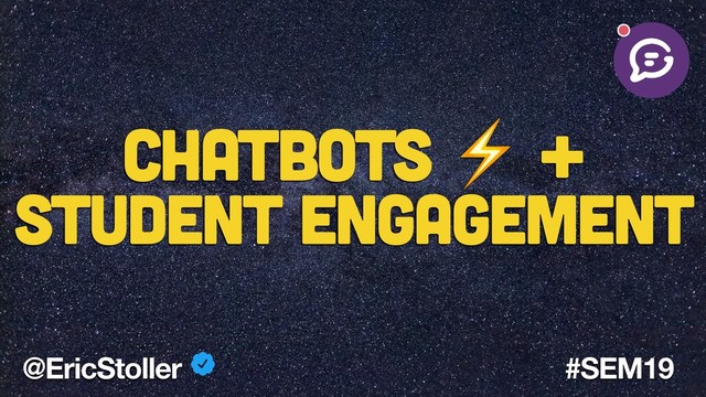 Chatbots ⚡ +
Student Engagement
@EricStoller #SEM19
