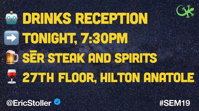 @EricStoller #SEM19
 Drinks Reception
➡ Tonight, 7:30PM
 SER Steak and Spirits
 27th floor, Hilton Anatole
