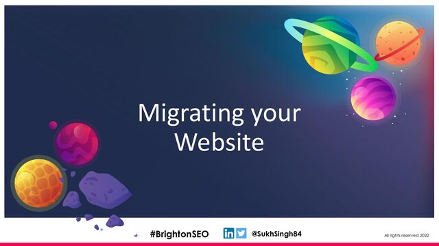All rights reserved 2022
@SukhSingh84
#BrightonSEO
Migrating your
Website
