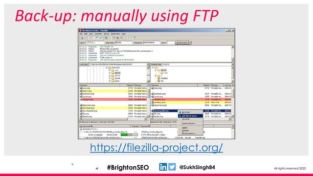 All rights reserved 2022
@SukhSingh84
#BrightonSEO
Back-up: manually using FTP
https://filezilla-project.org/
