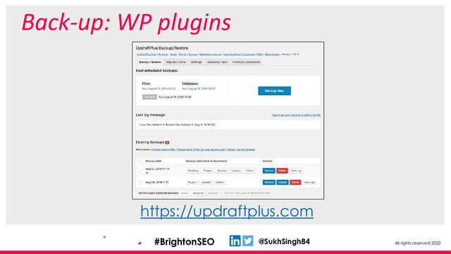 All rights reserved 2022
@SukhSingh84
#BrightonSEO
Back-up: WP plugins
https://updraftplus.com
