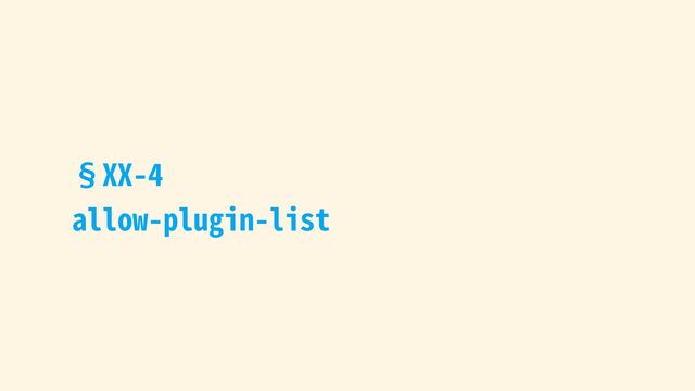 §XX-4
allow-plugin-list
