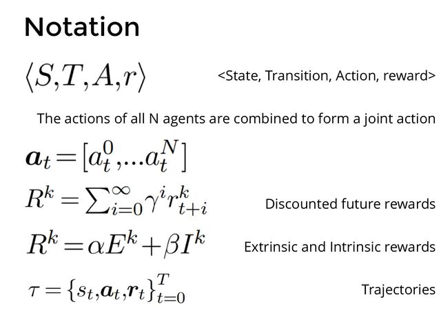 Notation

The actions of all N agents are combined to form a joint action
Discounted future rewards
Extrinsic and Intrinsic rewards
Trajectories
