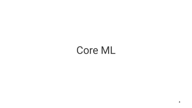 Core ML
4
