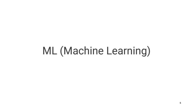 ML (Machine Learning)
5
