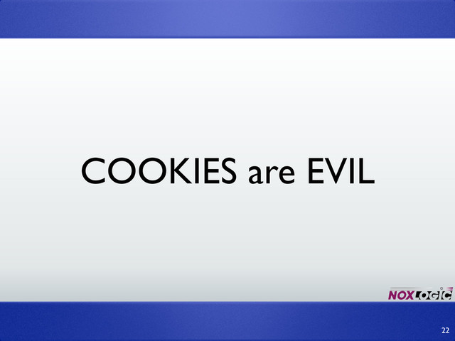 COOKIES are EVIL
22
