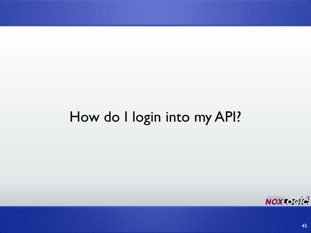 How do I login into my API?
45
