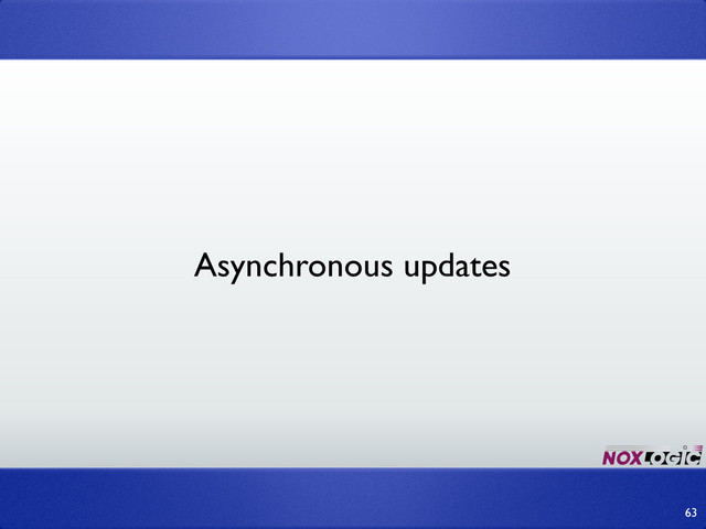 63
Asynchronous updates
