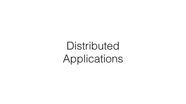 Distributed
Applications
