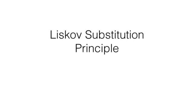 Liskov Substitution
Principle
