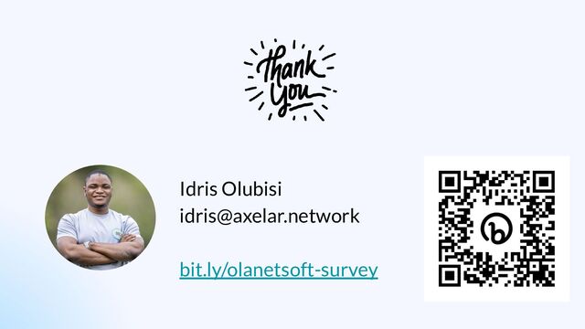 Idris Olubisi
idris@axelar.network
bit.ly/olanetsoft-survey
