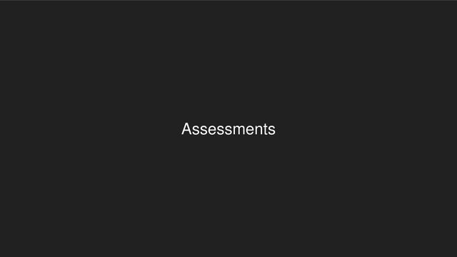 Assessments
