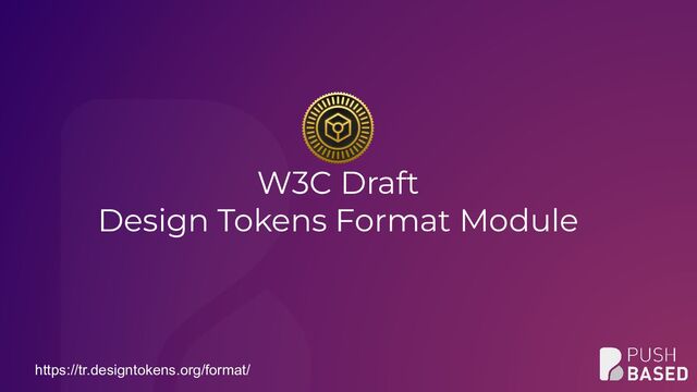W3C Draft
Design Tokens Format Module
https://tr.designtokens.org/format/

