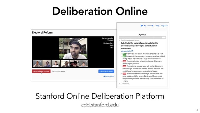 cdd.stanford.edu
Stanford Online Deliberation Platform
Figure 2: The Stanford Online Deliberation Platform. Note the queue with a timer, agenda management elements, and control
elements for the participants to self-moderate.
must click a button to enter a queue to speak for a limited
length of time or to brieﬂy interrupt the current speaker. The
Our goal over the next year is to add more natural lan-
guage processing (NLP) tools (e.g. automatic agenda man-
Figure 2: The Stanford Online Deliberation Platform. Note the queue with a timer, agenda management elements, and control
elements for the participants to self-moderate.
Deliberation Online
4
